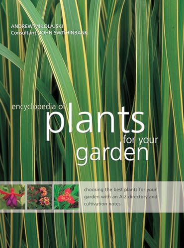 Encyclopedia of Plants for Your Garden: Choosing the Best Plants for Your Garden with and A-Z Directory and Cultivation Notes