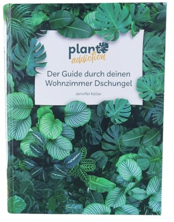 Plantaddiction – Der Guide durch deinen Wohnzimmer Dschungel - Pflanzenwissen, Pflegetipps & faszinierende Fakten über die beliebtesten Zimmerpflanzen – mit handgezeichneten Illustrationen