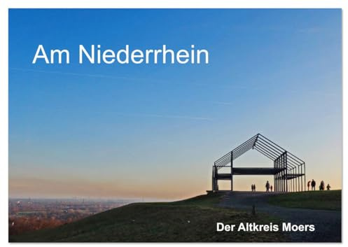 Am Niederrhein. Der Altkreis Moers (Tischkalender 2026 DIN A5 quer), CALVENDO Monatskalender: Außergewöhnliche Bildauswahl mit starker Wirkung (CALVENDO Orte)