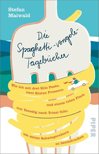 Die Spaghetti-vongole-Tagebücher: Wie ich mit drei Kilo Pasta, zwei Kisten Prosecco und einem toten Fisch von Venedig nach Triest fuhr, um meine ... | Vom Autor von »Meine Bar in Italien«
