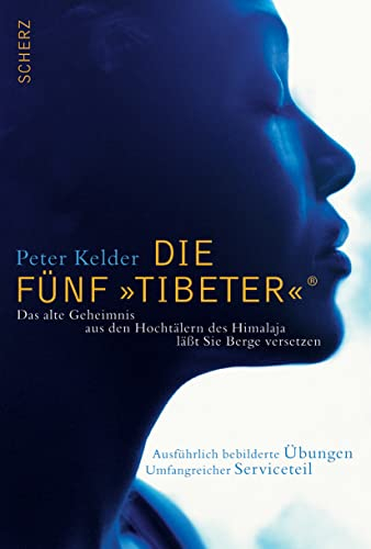 Die Fünf »Tibeter«®: Das alte Geheimnis aus den Hochtälern des Himalaya läßt Sie Berge versetzen