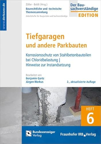 Baurechtliche und -technische Themensammlung. Heft 6: Tiefgaragen und andere Parkbauten.: Korrosionsschutz von Stahlbetonbauteilen bei Chloridbelastung | Hinweise zur Instandsetzung.