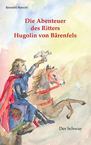 Die Abenteuer des Ritters Hugolin von Bärenfels: Band 1: Der Schwur
