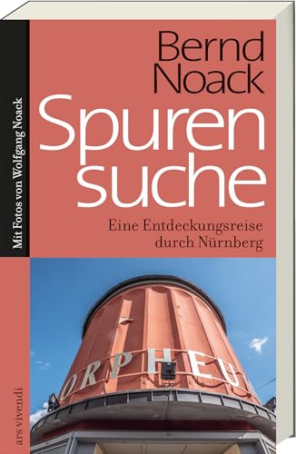 Spurensuche Nürnberg - Ungewöhnliches Nürnberg entdecken – verborgene Ecken, übersehene Geschichten & andere Blickwinkel auf die Stadt - Historisch, ... Eine Entdeckungsreise durch Nürnberg