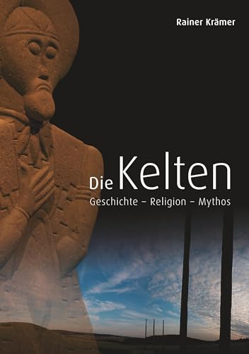 Die Kelten: Geschichte - Religion - Mythos