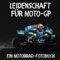 Leidenschaft für Moto-GP: Ein Motorrad-Fotobuch. Das perfekte Geschenk für Männer oder Frauen für Weihnachten und zum Geburtstag