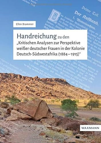 Handreichung zu den Kritischen Analysen zur Perspektive weißer deutscher Frauen in der Kolonie Deutsch-Südwestafrika (1884-1915)