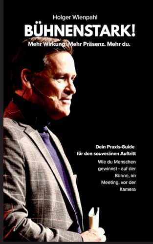 Bühnenstark!: Mehr Wirkung. Mehr Präsenz. Mehr Du.