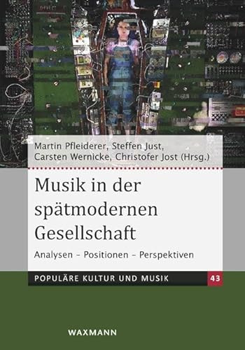 Musik in der spätmodernen Gesellschaft: Analysen – Positionen – Perspektiven (Populäre Kultur und Musik)