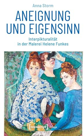 Aneignung und Eigensinn: Interpikturalität in der Malerei Helene Funkes (Image, Bd. 169)