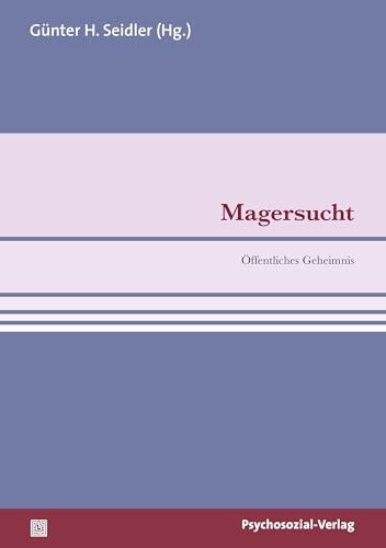 Magersucht: Öffentliches Geheimnis (pschosozial reprint)