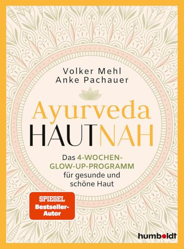 Ayurveda hautnah: Das 4-Wochen-Glow-Up-Programm für gesunde und schöne Haut. Spiegel-Bestsellerautor