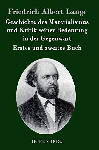 Geschichte des Materialismus und Kritik seiner Bedeutung in der Gegenwart: Die beiden Bücher der zweiten, erweiterten Auflage
