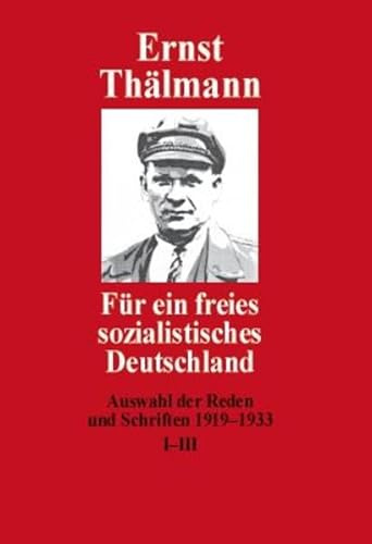 Für ein freies sozialistisches Deutschland: Auswahl der Reden und Schriften 1919-1933 Band I-III