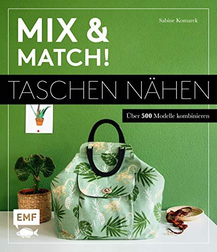Mix and match! Taschen nähen: Über 500 Modelle kombinieren – Mit Schnittmusterbogen