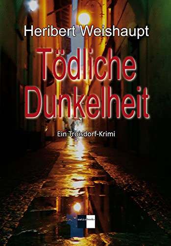 Tödliche Dunkelheit: Troisdorf-Krimi: Ein Troisdorf-Krimi (ratio-books Verlag)