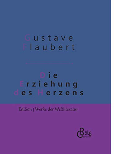 Die Erziehung des Herzens: Geschichte eines jungen Mannes - Gebundene Ausgabe (Edition Werke der Weltliteratur - Hardcover)