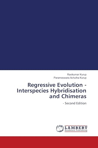 Regressive Evolution - Interspecies Hybridisation and Chimeras: - Second Edition