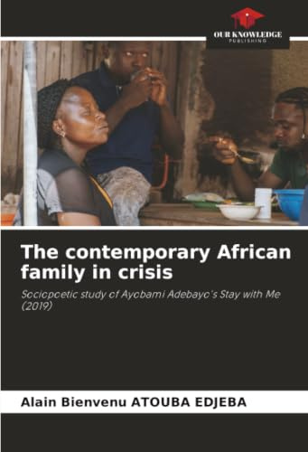 The contemporary African family in crisis: Sociopoetic study of Ayobami Adebayo's Stay with Me (2019)