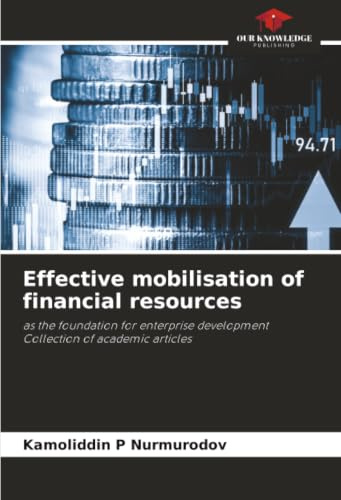 Effective mobilisation of financial resources: as the foundation for enterprise developmentCollection of academic articles