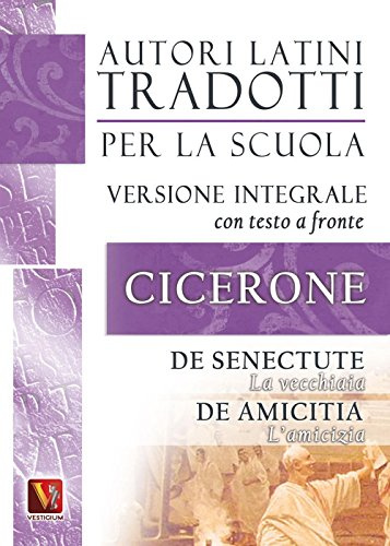La vecchiaia-De senectute-L'amicizia-De amicitia. Testo latino a fronte (Autori latini tradotti per la scuola)
