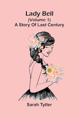 Lady Bell (Volume 1): A Story Of Last Century