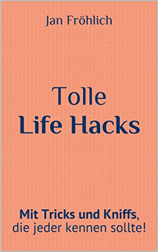 Tolle Life Hacks: Mit Tricks und Kniffs, die jeder kennen sollte!