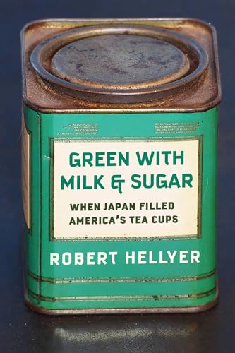 Green with Milk and Sugar: When Japan Filled America’s Tea Cups