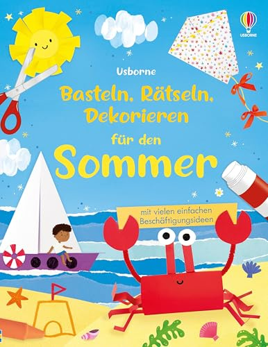 Basteln, Rätseln, Dekorieren für den Sommer: mit vielen Beschäftigungsideen inklusive Schritt-für-Schritt-Anleitungen – für Kinder ab 5 Jahren (Basteln-Rätseln-Dekorieren-Reihe)
