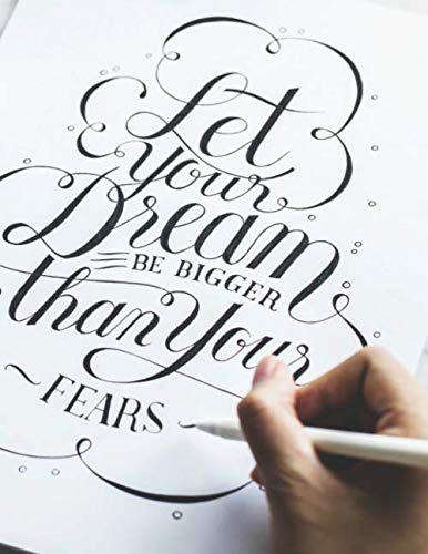Let Your Dream Be Bigger than Your Fears - Handlettering Übungsheft: Übungsheft | Kalligraphie | 100 Seiten | DIN A4