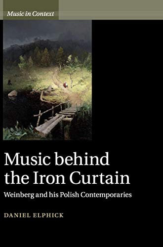 Music behind the Iron Curtain: Weinberg and his Polish Contemporaries (Music in Context)