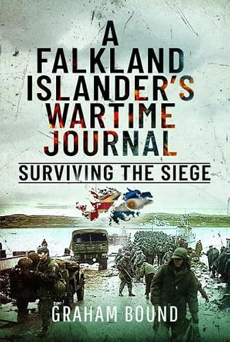 A Falkland Islander s Wartime Journal: Surviving the Siege