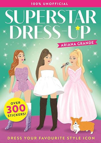 Superstar Dress-Up Ariana Grande: 100% Unofficial: Over 300 Stickers!