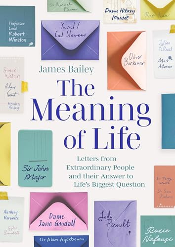 The Meaning of Life: Letters from Extraordinary People and their Answer to Life's Biggest Question