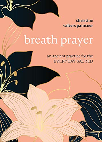 Breath Prayer: An Ancient Practice for the Everyday Sacred (Journeys of Breath)