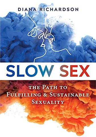 Slow Sex: The Path to Fulfilling and Sustainable Sexuality