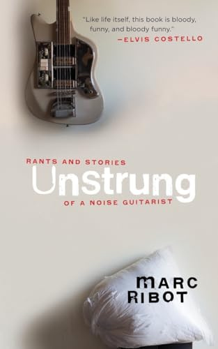 Unstrung: Rants and Stories of a Noise Guitarist