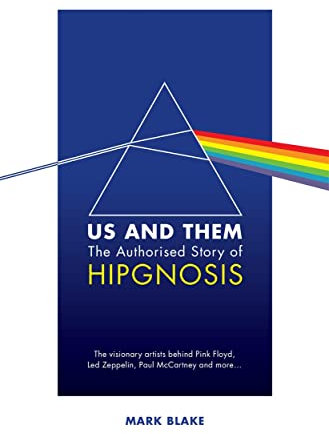 Us and Them: The Authorised Story of Hipgnosis: The visionary artists behind Pink Floyd and more...