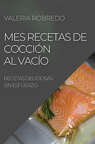 MES RECETAS DE COCCIÓN AL VACÍO 2022: RECETAS DELICIOSAS SIN ESFUERZO
