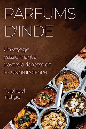 Parfums d'Inde: Un voyage passionnant à travers la richesse de la cuisine indienne