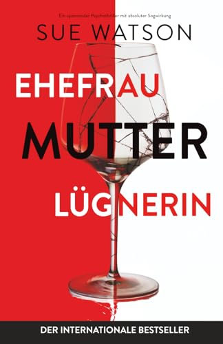 Ehefrau, Mutter, Lügnerin: Ein spannender Psychothriller mit absoluter Sogwirkung