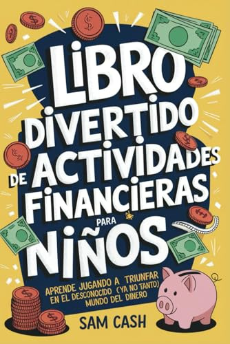 Libro Divertido de Actividades Financieras para Niños: Aprende Jugando a Triunfar en el Desconocido (Ya No Tanto) Mundo del Dinero