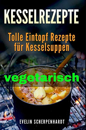 Kesselrezepte vegetarisch: tolle Eintopf Rezepte für vegetarische Kesselsuppen