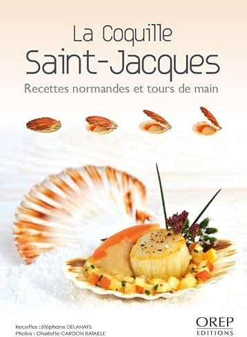 La coquille Saint-Jacques: Recettes normandes et tours de main