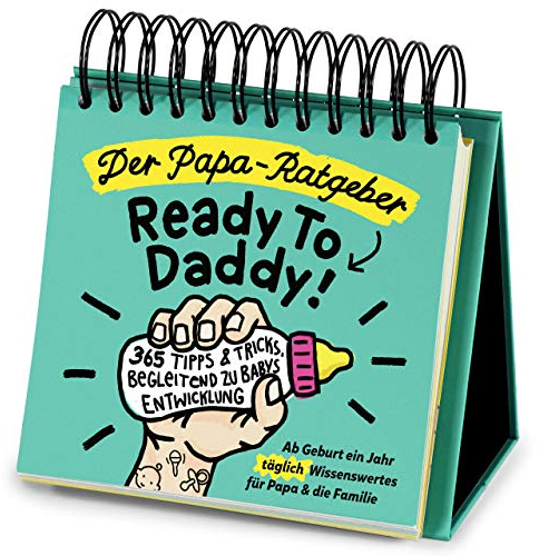 Der Papa-Ratgeber / Ready To Daddy: Ab der Geburt ein ganzes Jahr lang jeden Tag wertvolles Wissen, Tipps & Tricks für Papa und die Familie: 365 Tipps ... Entwicklung fürs erste Jahr ab der Geburt