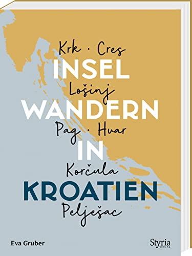 Inselwandern in Kroatien. Krk, Cres, Lošinj, Pag, Hvar, Korčula, Pelješac. 35 Wanderungen auf 7 kroatischen Inseln. Mit Tourenskizzen & GPS-Daten