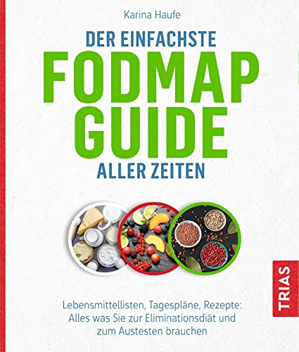 Der einfachste FODMAP-Guide aller Zeiten: Lebensmittellisten, Tagespläne, Rezepte: Alles, was Sie zur Eliminationsdiät und zum Austesten brauchen (Die einfachsten aller Zeiten)