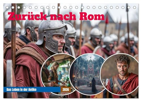 Zurück nach Rom - Das Leben in der Antike (Tischkalender 2026 DIN A5 quer), CALVENDO Monatskalender: Szenen aus dem Leben im antiken Rom (CALVENDO Orte)