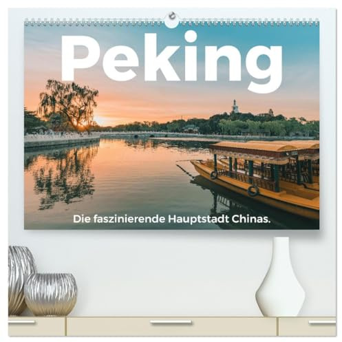 Peking - Die faszinierende Hauptstadt Chinas. (hochwertiger Premium Wandkalender 2026 DIN A2 quer), Kunstdruck in Hochglanz: Einblicke in in das fesselnde Peking. (CALVENDO Orte)