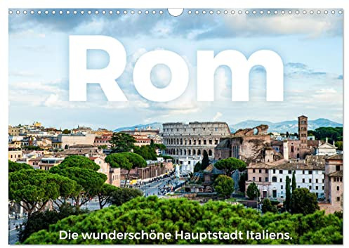 Rom - Die wunderschöne Hauptstadt Italiens. (Wandkalender 2026 DIN A3 quer), CALVENDO Monatskalender: Kommen Sie mit auf eine bemerkenswerte Reise in die Hauptstadt Italiens. (CALVENDO Orte)